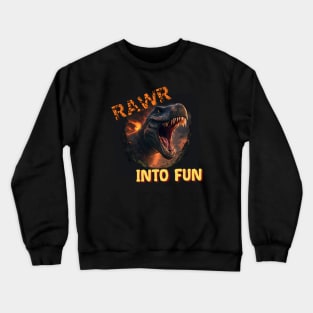 Rawr Into Fun Crewneck Sweatshirt